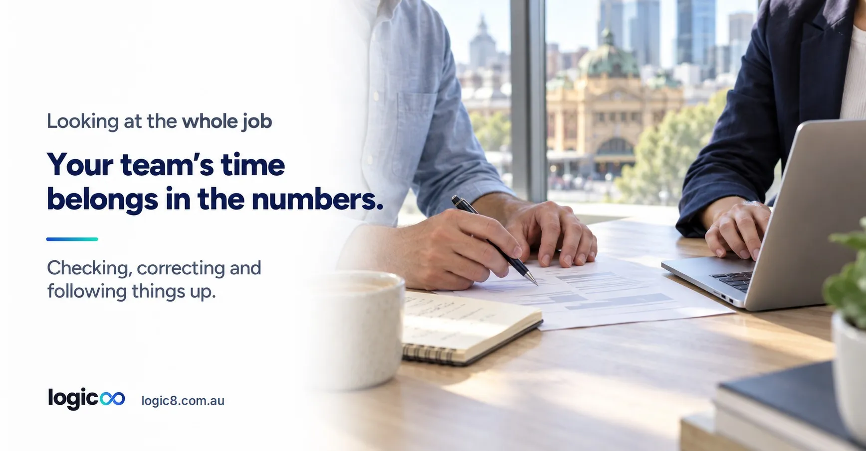 Two people going over printed figures at a desk with a notebook and laptop, beside the words: your team’s time belongs in the numbers. Checking, correcting and following things up.